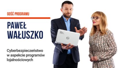Cyberbezpieczeństwo w aspekcie programów lojalnościowych - Paweł Wałuszko - Tomasz Makaruk